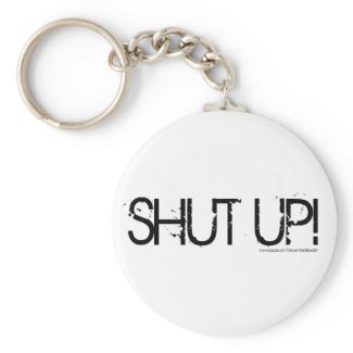 SHUT UP! KEY CHAIN