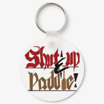 Shut up & paddle keychains by marcya7 Shut up & paddle keychains