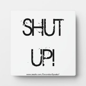 SHUT UP! PHOTO PLAQUE