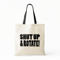 Shut Up & Rotate! bags by MHartshorn Shut Up & Rotate! bags
