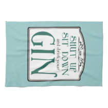 Shut Up, Sit Down, and Drink Your Gin kitchen towels