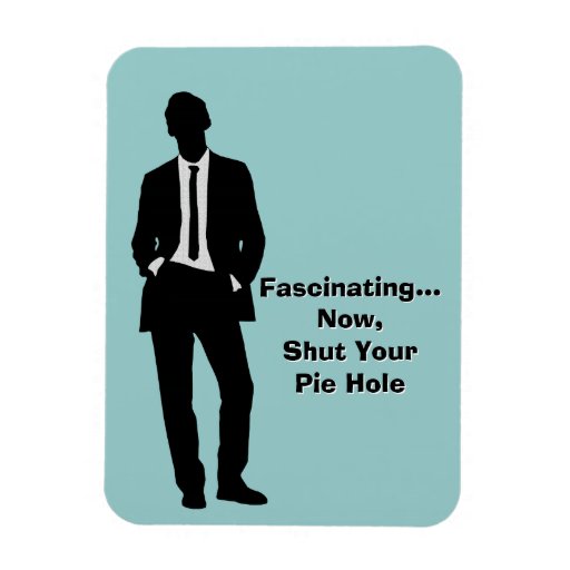 Shut Your Pie Hole Rectangle Magnet Zazzle