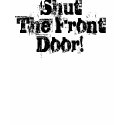 ShutThe FrontDoor! t-shirts