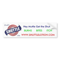 shuttle1, BURNS      BITES      ITCH,   Hey Mut... bumper stickers