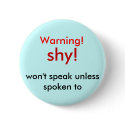 shy!, Warning!, won't speak unless spoken to buttons