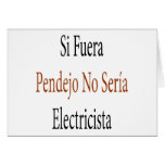 Si Fuera Pendejo No Seria Electricista Cards