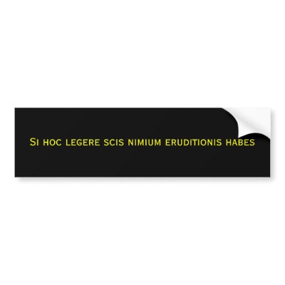 Si hoc legere scis nimium eruditionis habes bumper sticker by ribizlifozelek