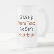 Si Mi Hijo Fuera Tonto No Seria Electricista Mugs