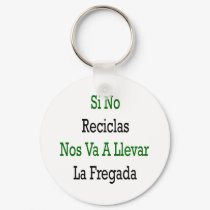 Si No Reciclas Nos Va A Llevar La Fregada keychains by Supernova23 Si No Reciclas Nos Va A Llevar La Fregada keychains