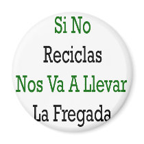 Si No Reciclas Nos Va A Llevar La Fregada magnets by Supernova23 Si No Reciclas Nos Va A Llevar La Fregada magnets