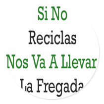 Si No Reciclas Nos Va A Llevar La Fregada stickers by Supernova23 Si No Reciclas Nos Va A Llevar La Fregada stickers