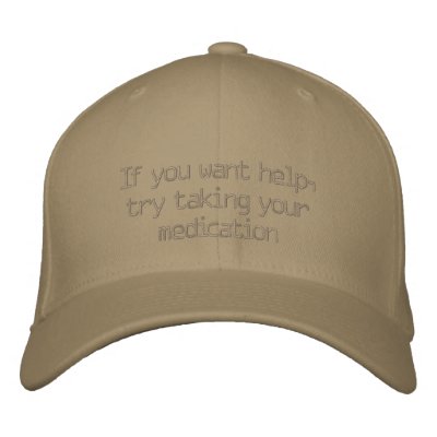 Si usted quiere ayuda, intente tomar su medicación gorra de beisbol Si usted quiere ayuda, intente tomar su medicación gorra de beisbol