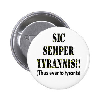Sic Semper Tyrannis Buttons and Sic Semper Tyrannis Pins