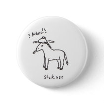 Sick Ass button by MsMihalov Sick Ass button
