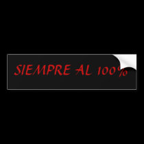 SIEMPRE AL 100% bumper stickers by lulu1970 SIEMPRE AL 100% bumper stickers