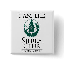 Sierra Club, I AM THE buttons by dhmeiser Sierra Club, I AM THE buttons