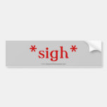 "Sigh" bumper sticker