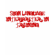 Sign Language Interpreter: In Training t-shirts