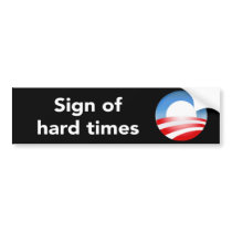 Sign Of Hard Times  Bumper Sticker