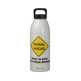 Signal Ahead (Sign) Invest Both Bull Bear Markets Water Bottles