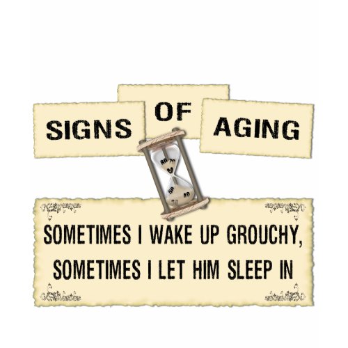 Signs of Aging - grouchy him shirt