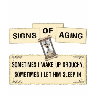 Signs of Aging - grouchy him shirt