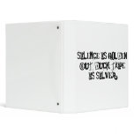 Silence is golden but duck tape is silver. binders
