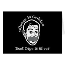 Silence Is Golden - Duct Tape Is Silver Greeting Cards