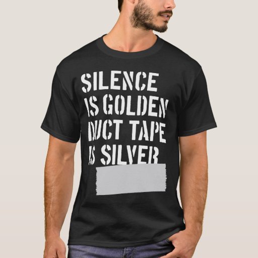 silence is golden duct tape is silver t shirt