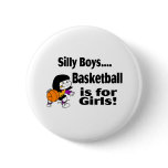 Silly Boys, Basketball Is For Girls Pinback Button