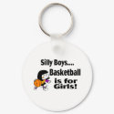 Silly Boys, Basketball Is For Girls keychains