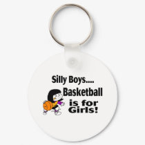 Silly Boys, Basketball Is For Girls keychains by TeeZazzle Silly Boys, Basketball Is For Girls keychains