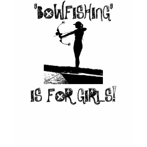 Silly Boys(front) & Bowfishing Is For Girls (back) shirt