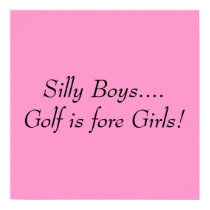 Silly Boys....Golf is fore Girls! posters