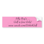 Silly Boy's....Golf is fore Girls!www zazzle.co... Bumper Stickers