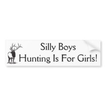 Silly Boys Hunting Is For Girls! bumper stickers by cwgrlup726 Silly Boys Hunting Is For Girls! bumper stickers