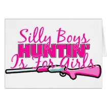 Silly Boys, Hunting Is For Girls Greeting Card