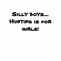 Silly boys.... Hunting is for girls! t-shirts by jjulian37 Silly boys.... Hunting is for girls! t-shirts