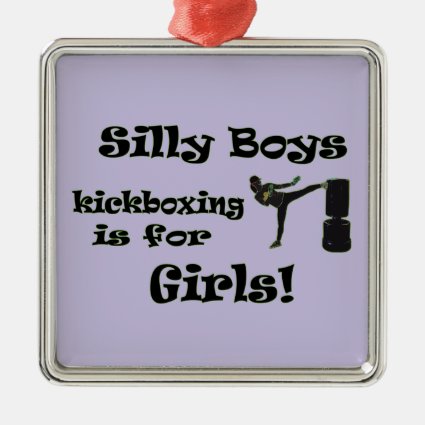 Silly Boys Kickboxing is for Girls! Square Metal Christmas Ornament