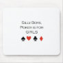 Silly boys poker is for girls T-shirt Mouse Mat