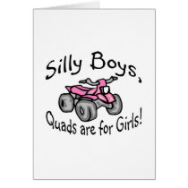Silly Boys Quads Are For Girls Card