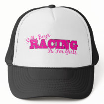 Silly Boys Racing Is For Girls Trucker Hats