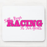 Silly Boys Racing Is For Girls Mouse Pads