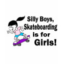 Silly Boys, Skateboarding Is For Girls t-shirts by CelebrationZazzle Silly Boys, Skateboarding Is For Girls t-shirts