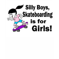 Silly Boys, Skateboarding Is For Girls shirt