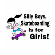 Silly Boys, Skateboarding Is For Girls shirt