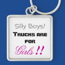 Silly Boys! Trucks are for Girls!! keychains