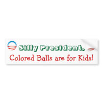 Silly President, Colored Balls are for Kids! bumper stickers