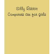Silly Rabbit Computers are for girls t-shirts by MrsMac Silly Rabbit Computers are for girls t-shirts