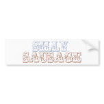 "Silly Sausage" Say What? bumper stickers
